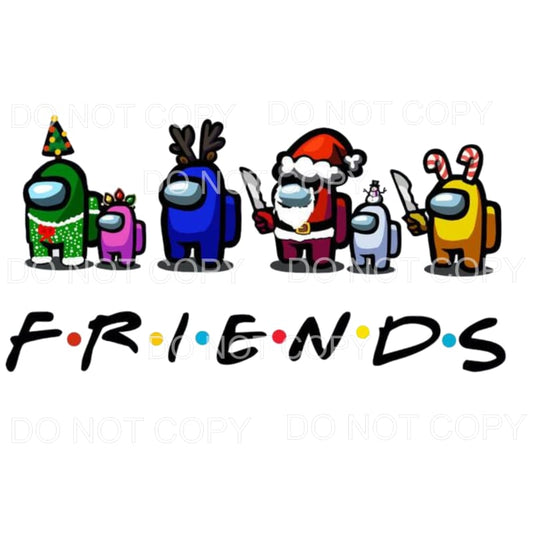 FRIENDS AMONG US Sublimation transfers - Heat Transfer