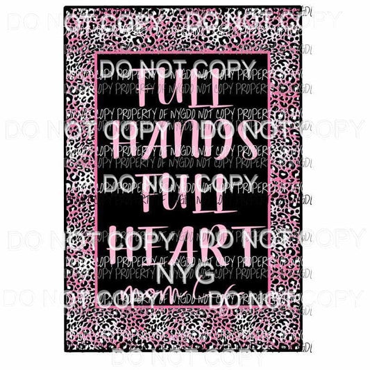 Full Hands Full Heart Mom life # 6 Sublimation transfers Heat Transfer