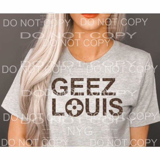 Geez Louis Screen Print FULL COLOR Can go on any color any 