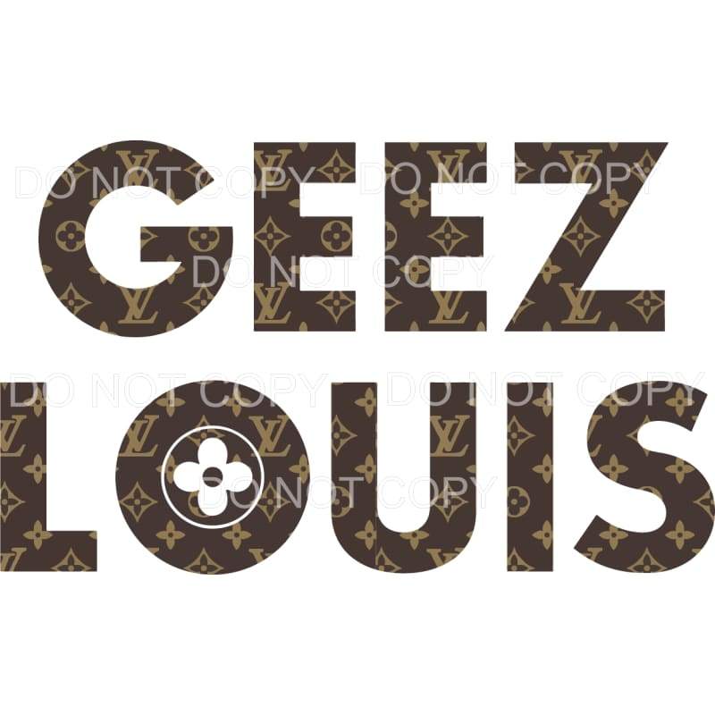 Geez Louis Vuitton Sublimation transfers - Heat Transfer