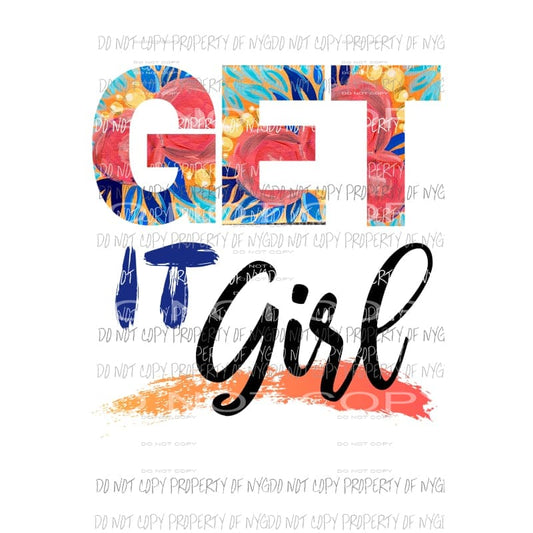 Get It Girl floral brushstrokes Sublimation transfers Heat Transfer
