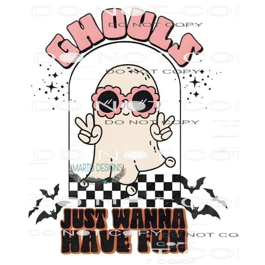 Ghouls Just Wanna Have Fun #6172 Sublimation transfers -