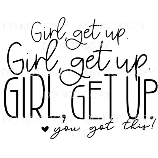 Girl Get Up You Got This Sublimation transfers - Heat 