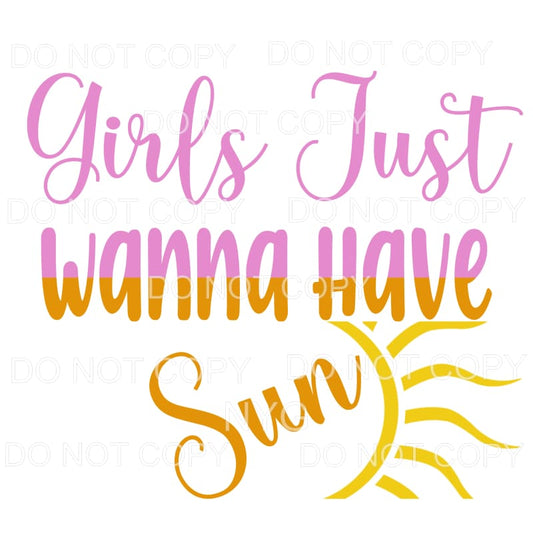 Girls Just Wanna Have Sun Sublimation transfers - Heat 