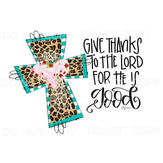 Give Thanks To The Lord For He Is Good Leopard Cross 