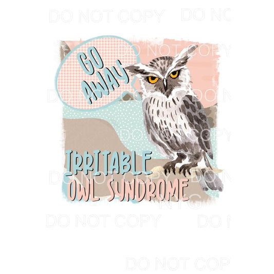 Go Away Irritable Owl Syndrome Sublimation transfers - Heat 