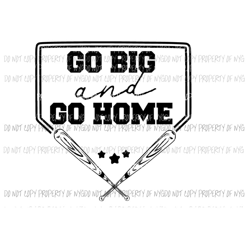 Go Big and Go Home baseball Sublimation transfers Heat Transfer