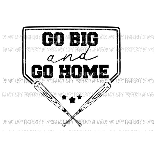 Go Big and Go Home baseball Sublimation transfers Heat Transfer