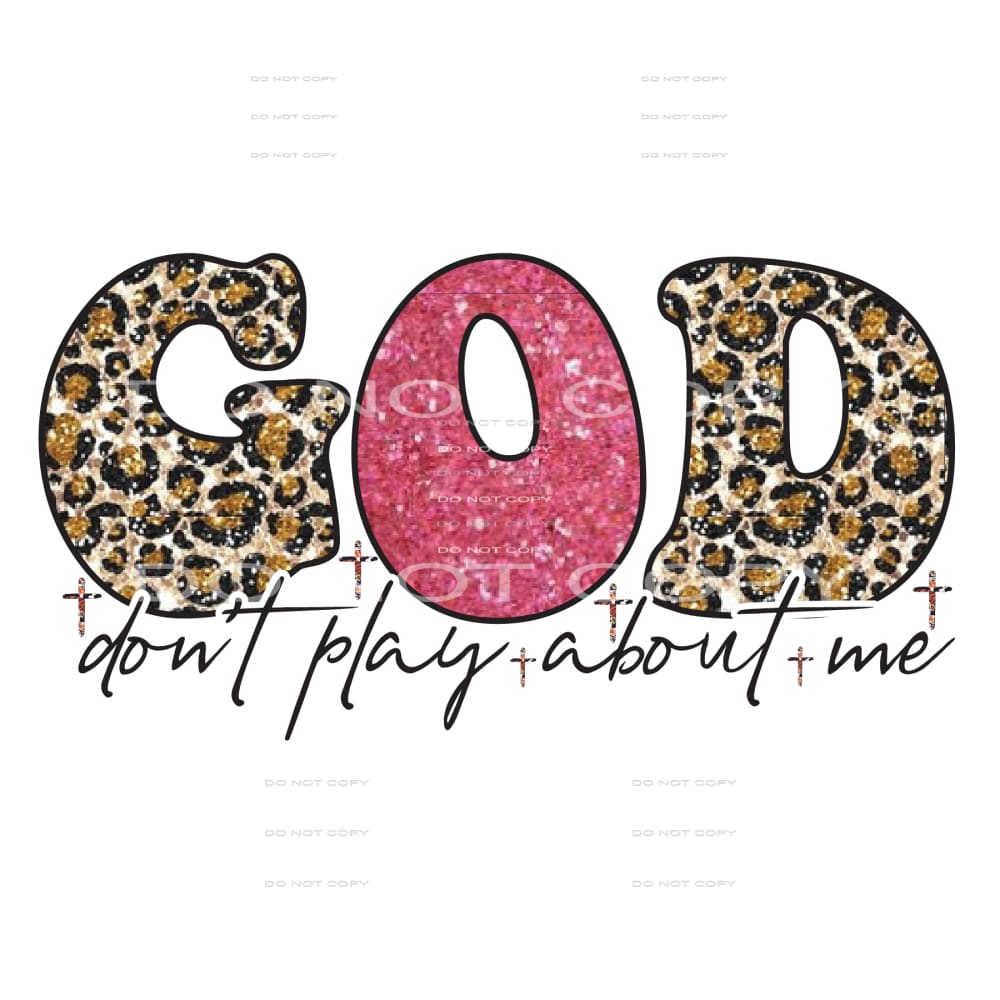 God dont play about me # 382 Sublimation transfers - Heat