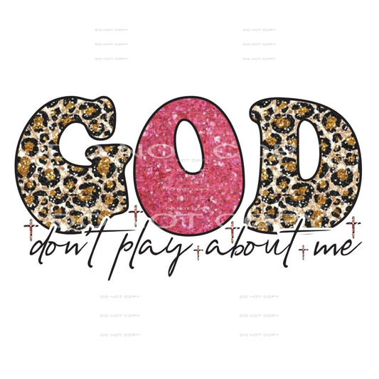 God dont play about me # 382 Sublimation transfers - Heat