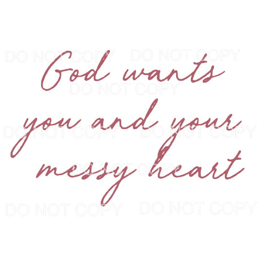 God Wants you and your messy heart Sublimation transfers - 