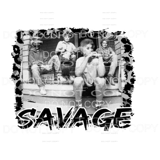 Golden Girls savage Sublimation transfers - Heat Transfer