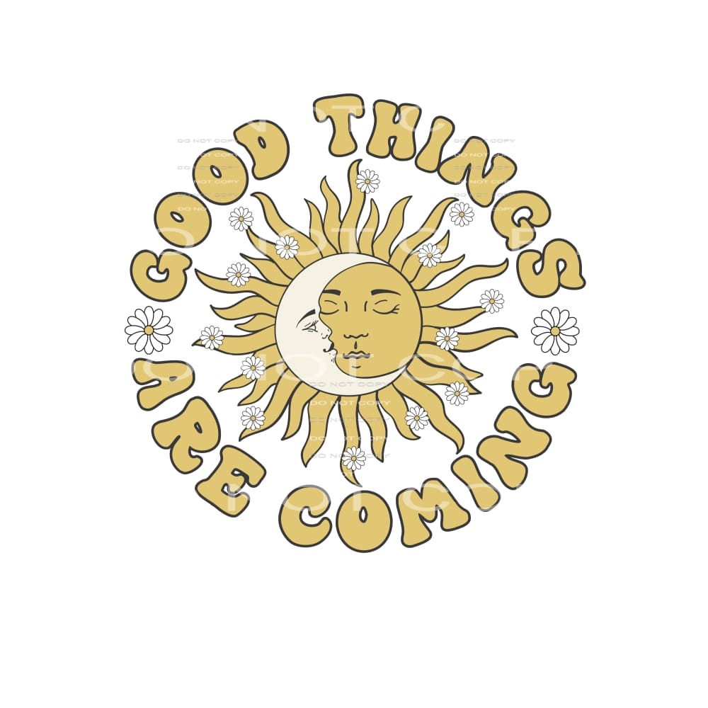 Good Things Are Coming #4854 Sublimation transfers - Heat