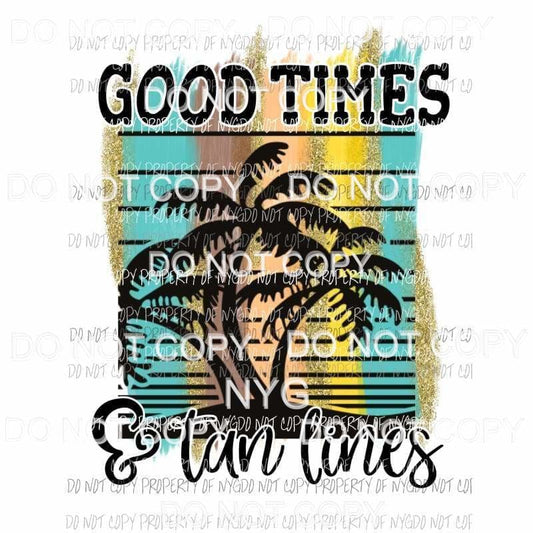 Good Times & Tan Lines #1 brushstroke Sublimation transfers Heat Transfer