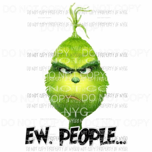 Grinch Ew People Sublimation transfers Heat Transfer