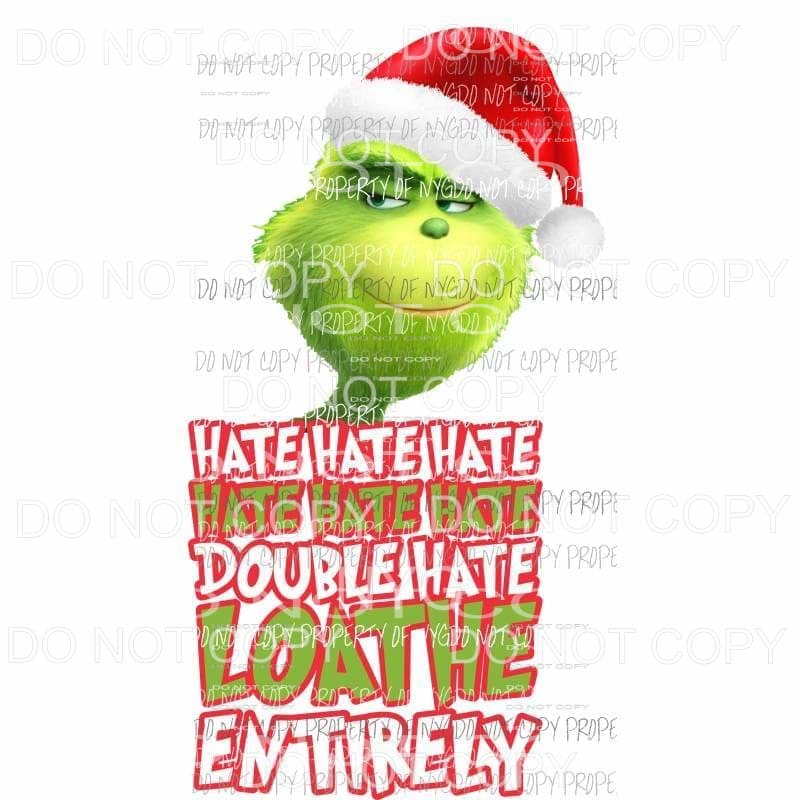 Grinch Hate Loathe Entirely # 1 Sublimation transfers Heat Transfer