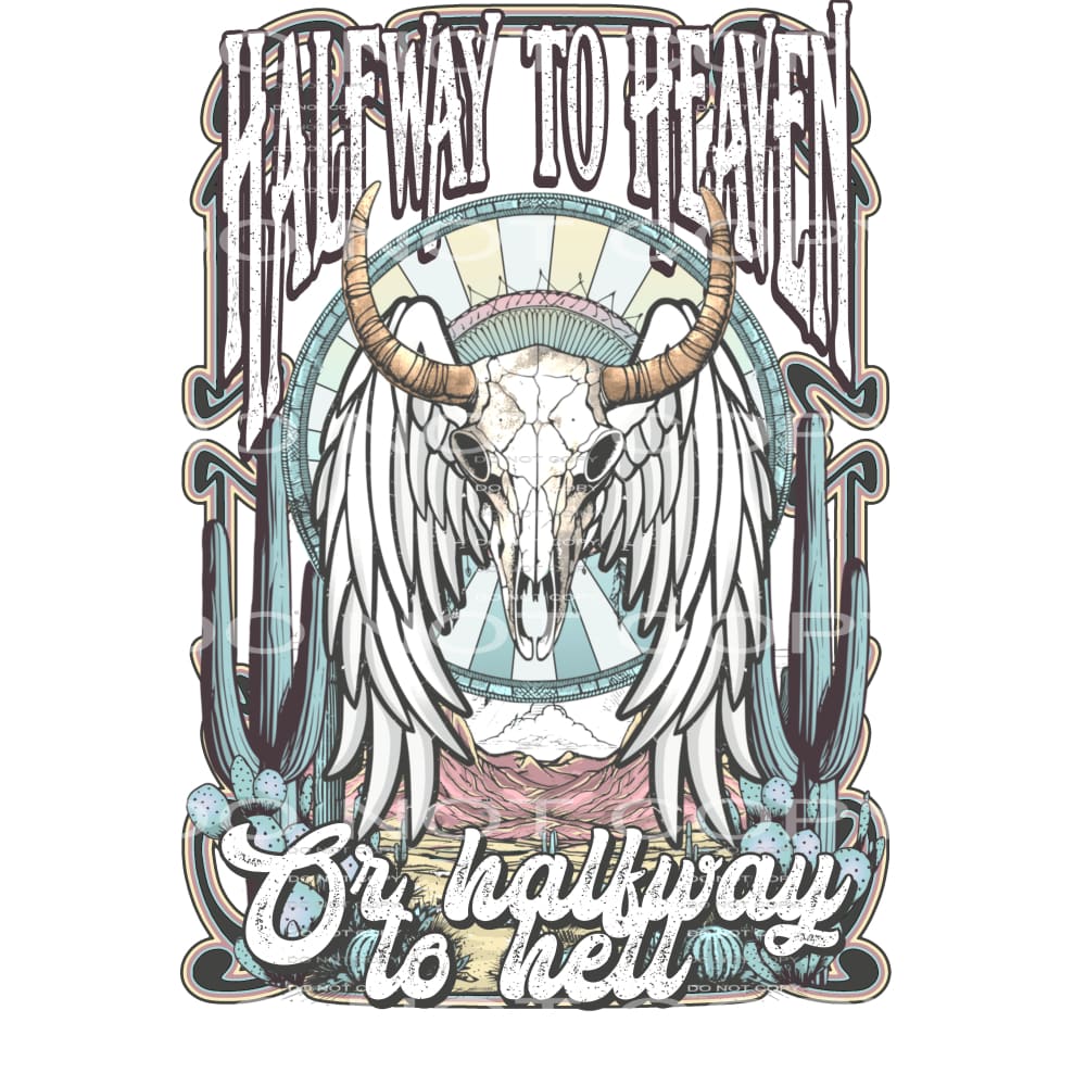 Halfway To Heaven Or Highway To Hell #5750 Sublimation