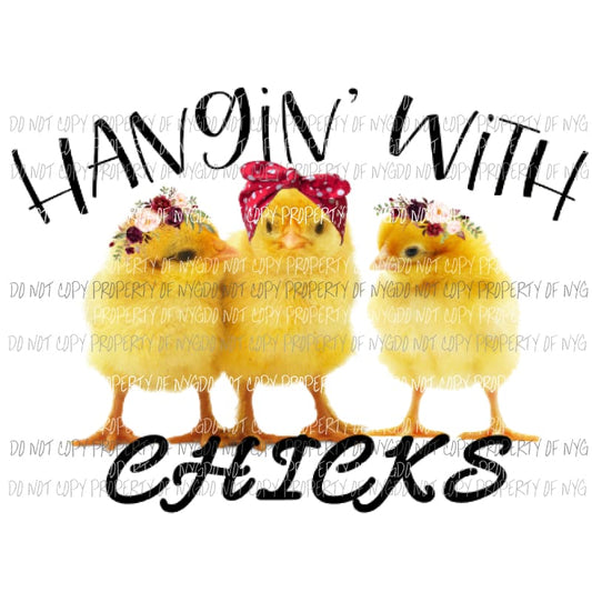 Hangin with my Chicks Sublimation transfers Heat Transfer