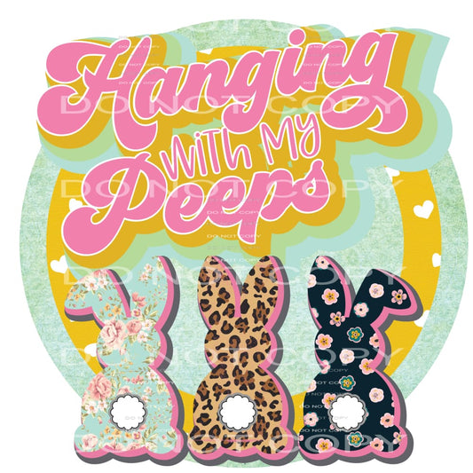 hanging with my peeps #4417 Sublimation transfers - Heat 