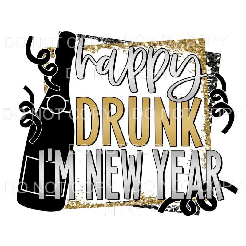 Happy Drunk I’m New Year Sublimation transfers - Heat 