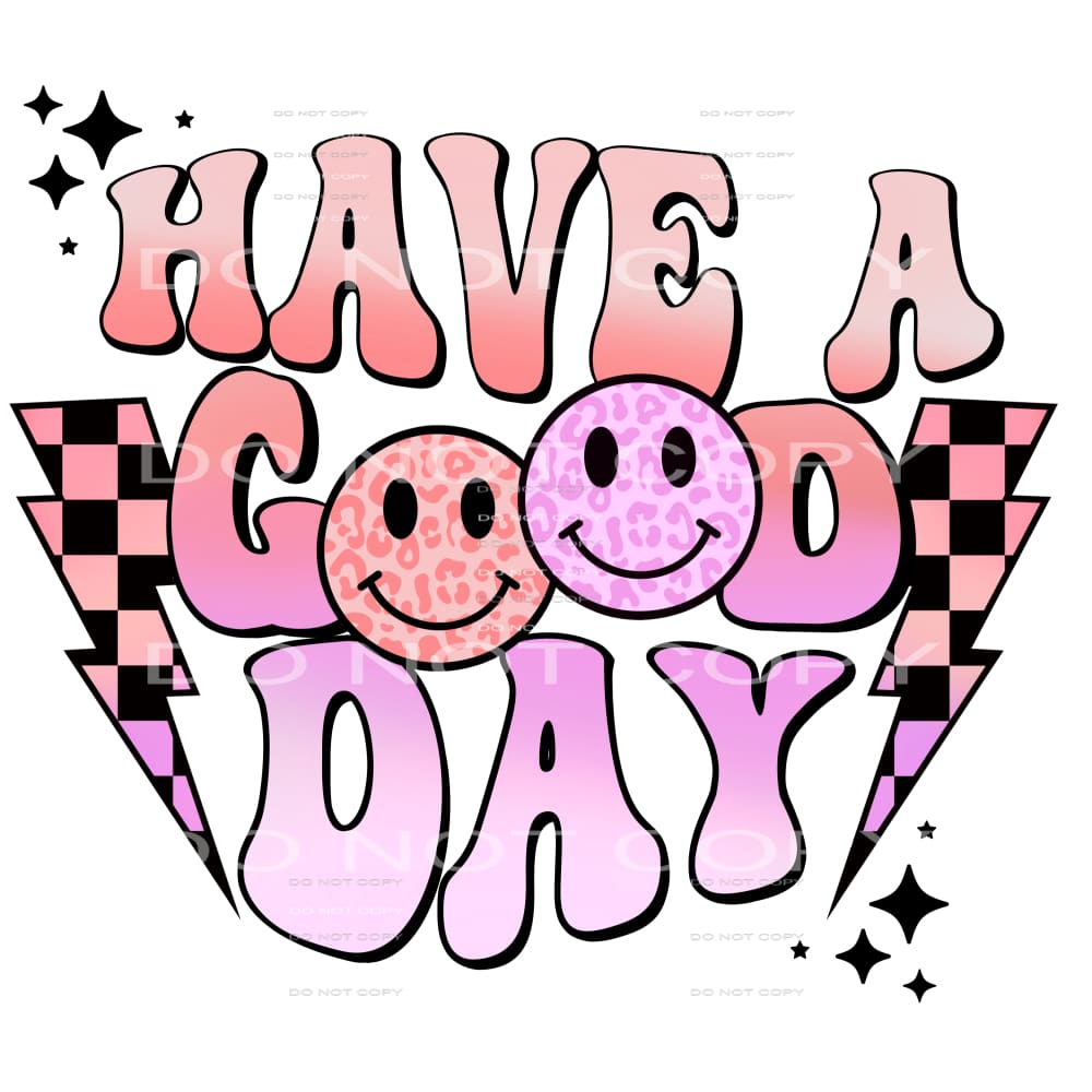 Have A Good Day #4137 Sublimation transfers - Heat Transfer