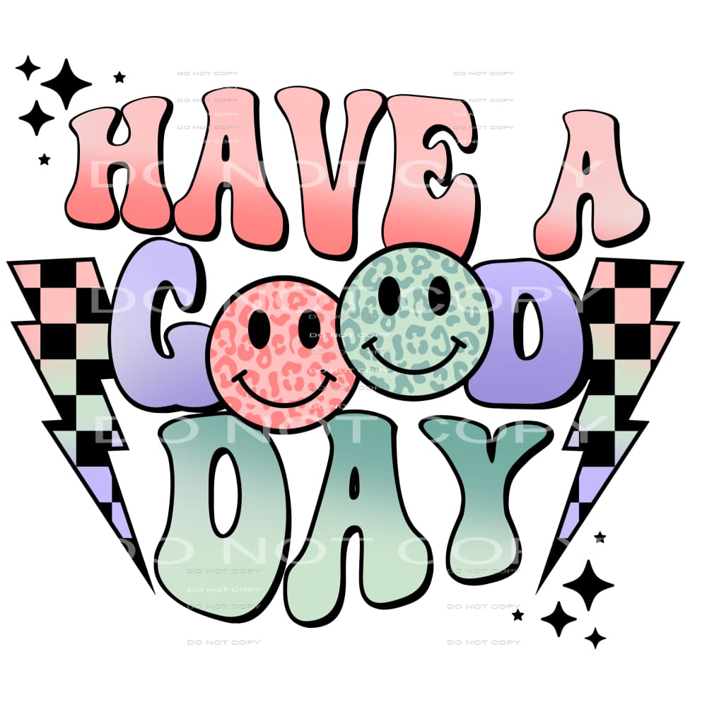 Have A Good Day #4174 Sublimation transfers - Heat Transfer