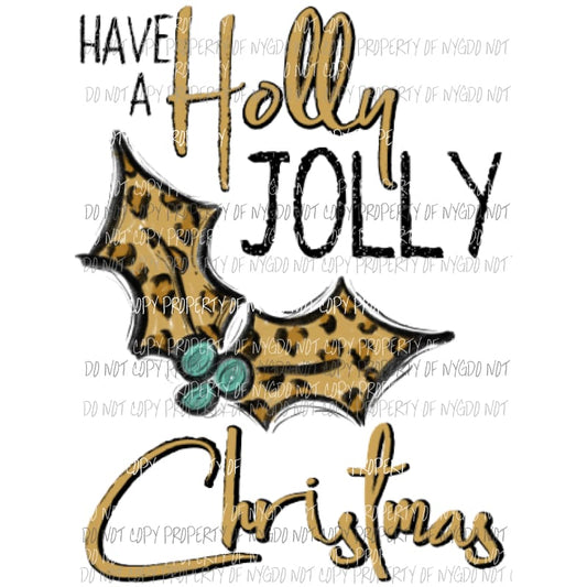 Have a holly jolly Christmas leopard holly Sublimation transfers Heat Transfer