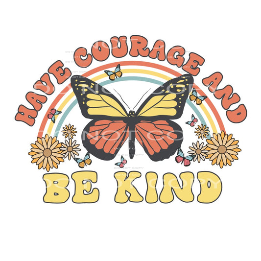 Have Courage And Be Kind #4782 Sublimation transfers - Heat
