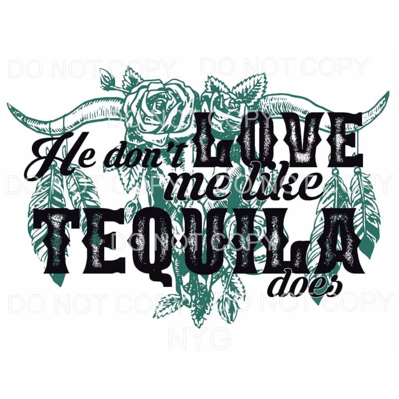 He Don’t Love Me Like Tequila Does Floral Bull Skull 