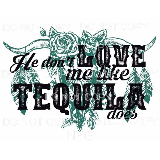 He Don’t Love Me Like Tequila Does Floral Bull Skull 