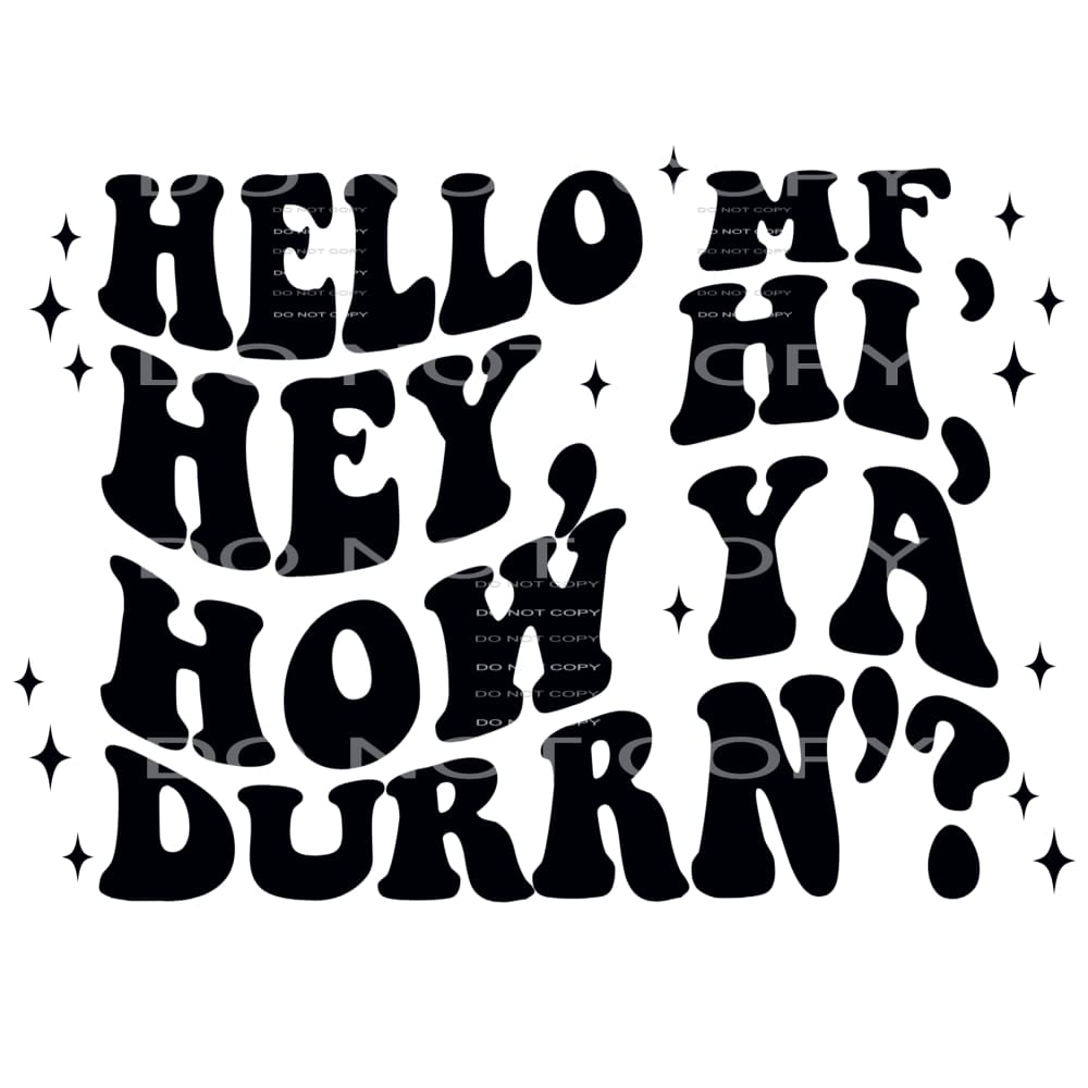 Hello Mf Hey Hi How You Doin’ #4411 Sublimation transfers -