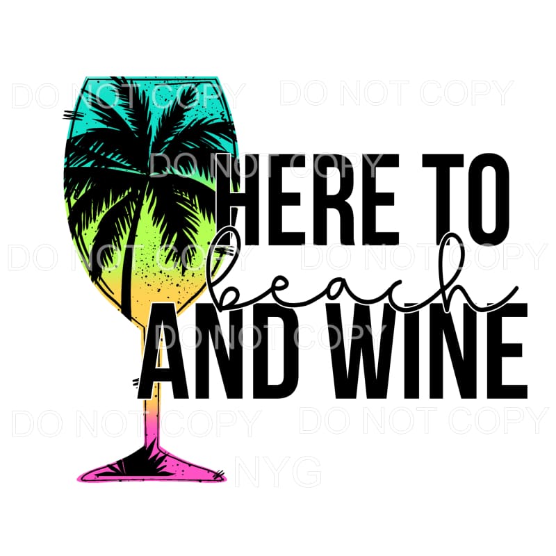 Here To Beach And Wine Sublimation transfers - Heat Transfer