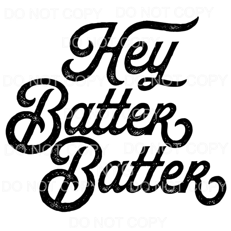 Hey Batter Batter Baseball Softball Sublimation transfers - 