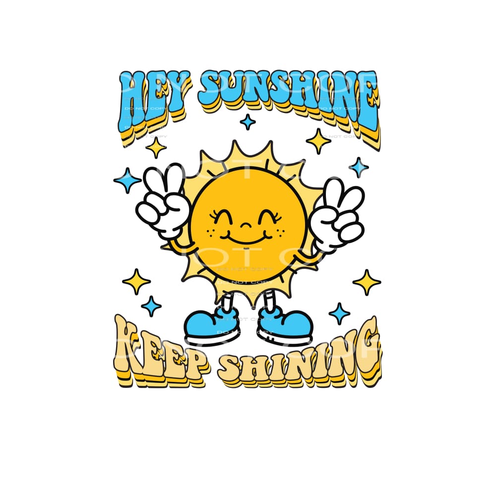 Hey Sunshine Keep Shining #4884 Sublimation transfers - Heat