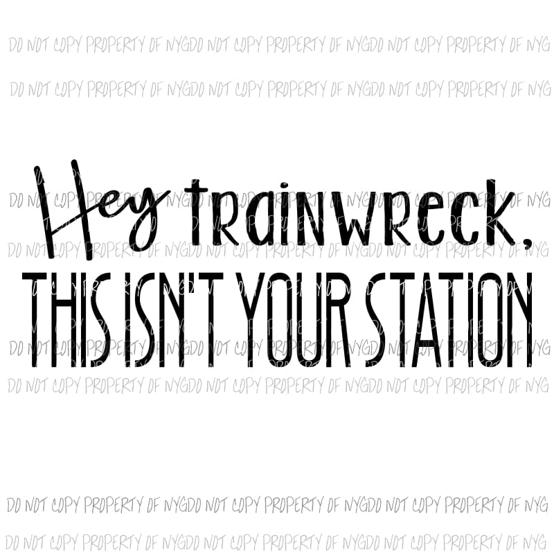 Hey Train Wreck this isnt your station # 2 Sublimation transfers Heat Transfer