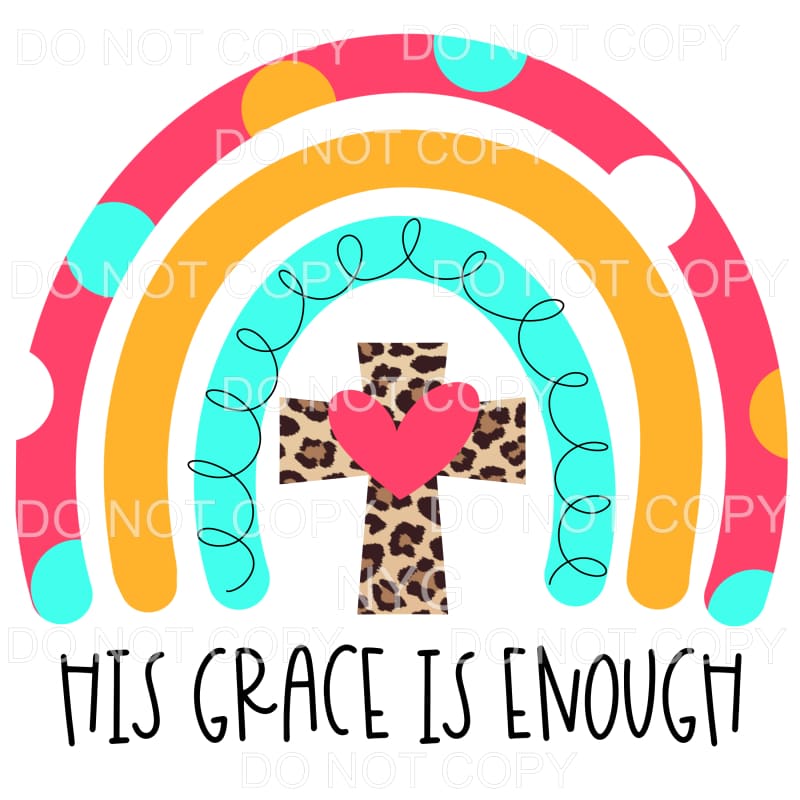 His Grace Is Enough Rainbow Leopard Cross Sublimation 