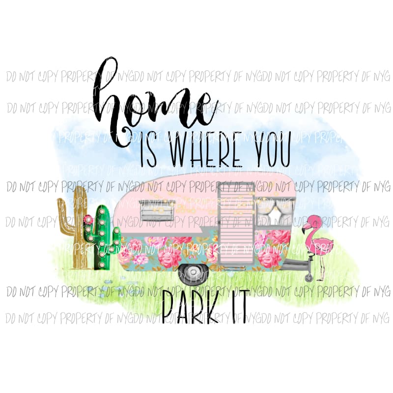 Home Is Where You Park It camper flamingos cactus Sublimation transfers Heat Transfer
