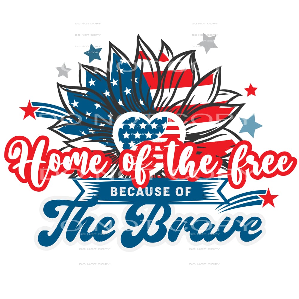 Home Of The Free Because Of The Brave #5345 Sublimation