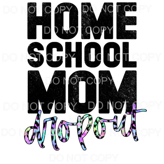 Homeschool Mom Dropout Colorful Leopard Sublimation 