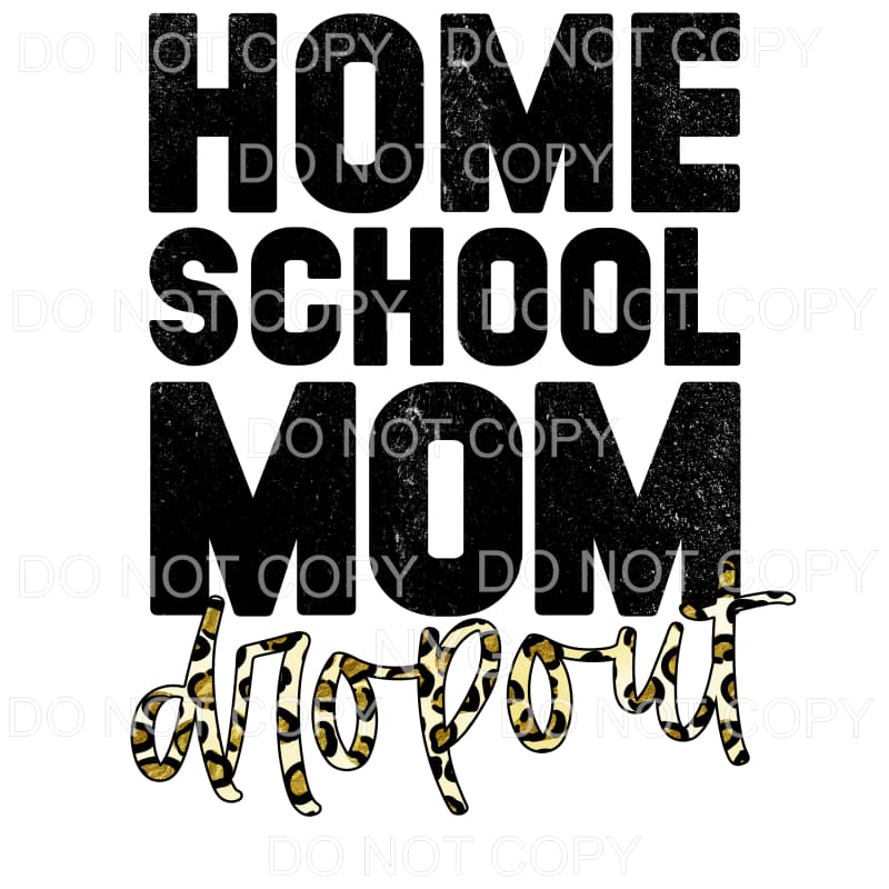 Homeschool Mom Dropout Leopard Sublimation transfers - Heat 