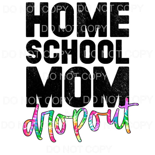 Homeschool Mom Dropout Tie Dye Sublimation transfers - Heat 