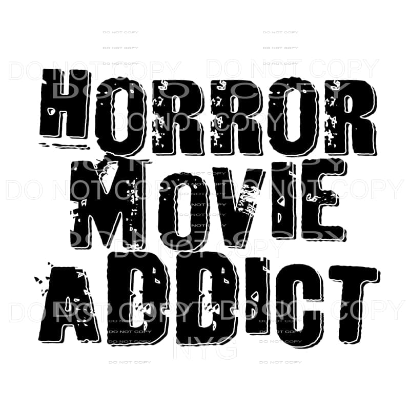 Horror Movie Addict Sublimation transfers - Heat Transfer