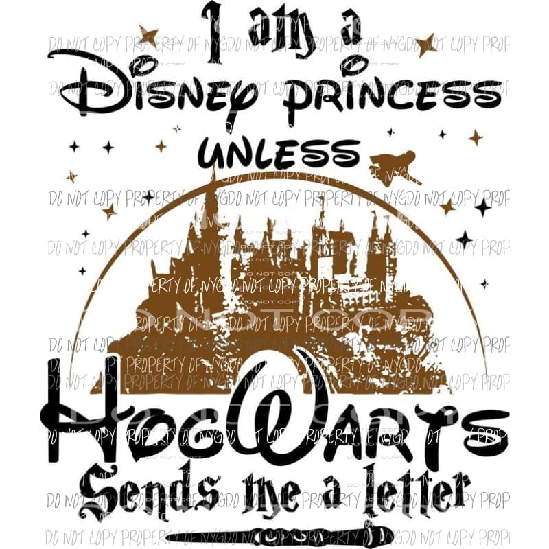 I Am A Disney Princess Unless Hogwarts Sends Me A Letter harry potter castle Sublimation transfers Heat Transfer