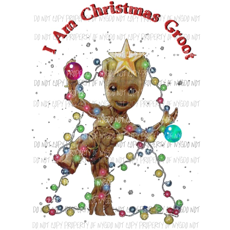 I am Christmas Groot Sublimation transfers Heat Transfer