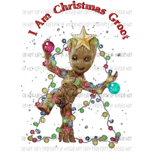 I am Christmas Groot Sublimation transfers Heat Transfer