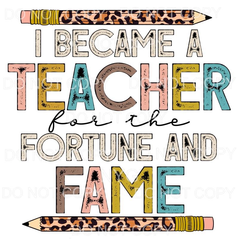 I Became A Teacher For The Fortune And Fame Neutral Colors 