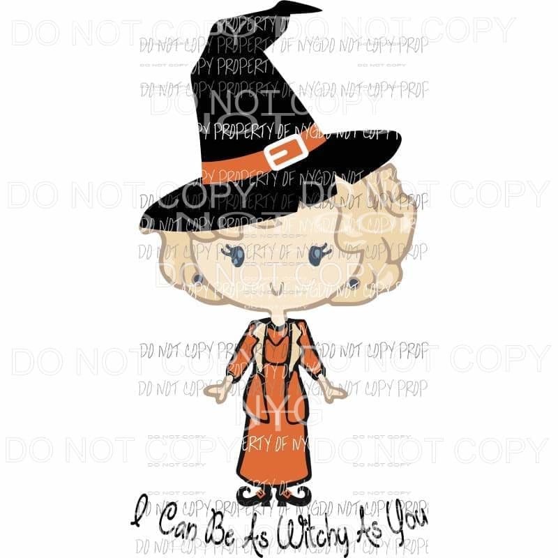 I Can Be As Witchy As You Halloween Rose Golden Girls Sublimation transfers Heat Transfer