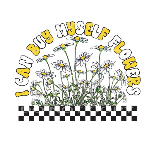 I Can Buy Myself Flowers #4849 Sublimation transfers - Heat