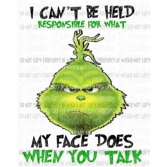 I cant be held responsible what my face does Grinch Sublimation transfers Heat Transfer