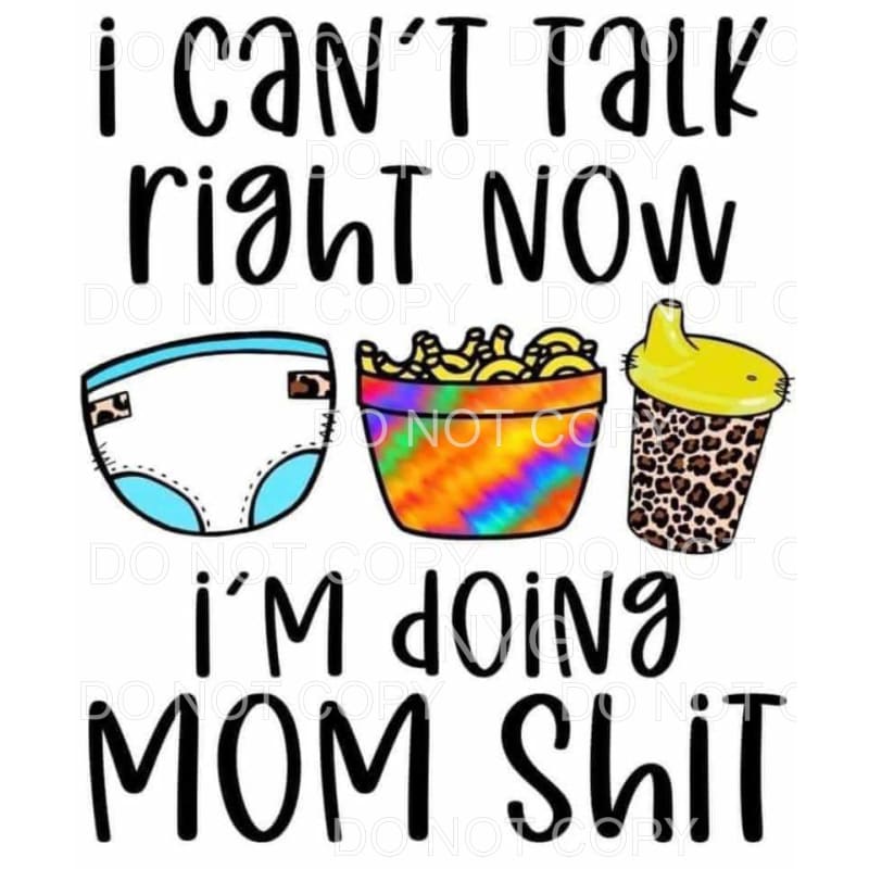 I Can’t Talk Right Now I’m Doing Mom Shit Sublimation 